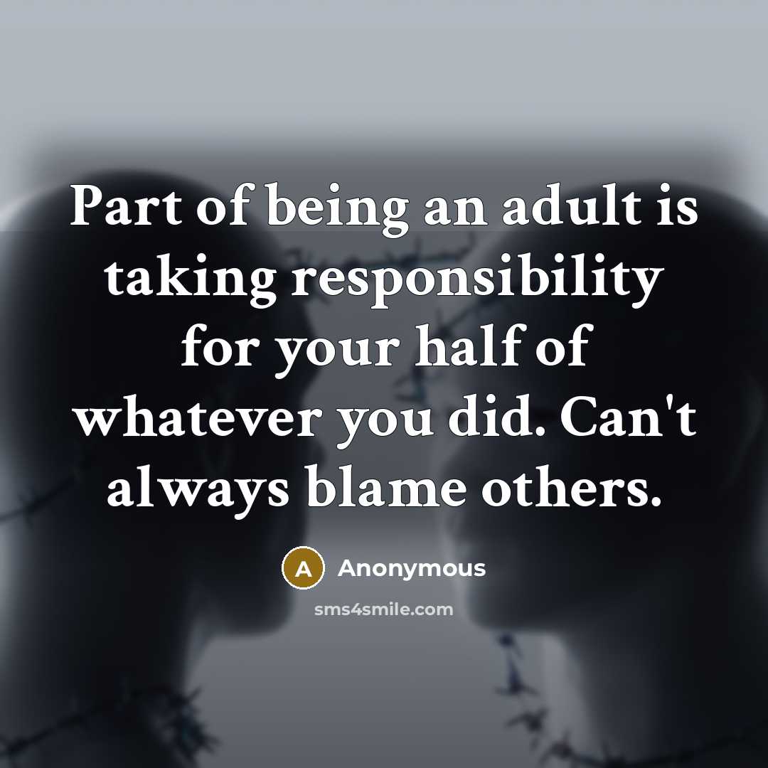 “Part of being an adult is taking responsibility for your…” quote by Anonymous