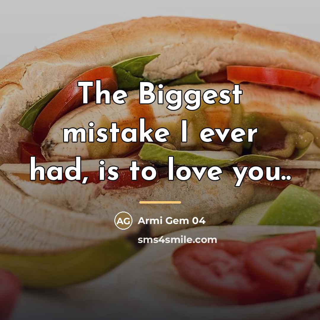 “The Biggest mistake I ever had, is to love you..…” quote by Armi Gem 04