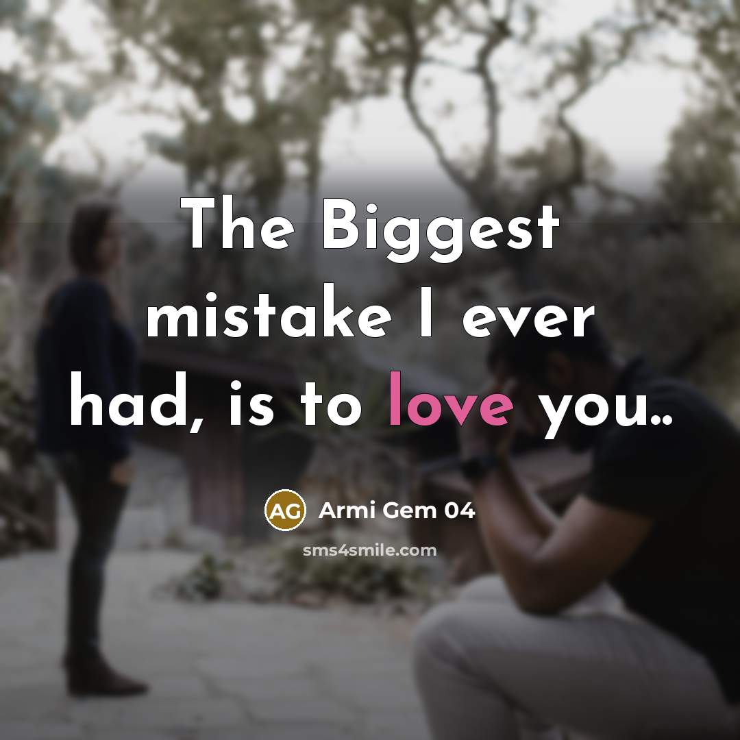 “The Biggest mistake I ever had, is to love you..” quote by Armi Gem 04