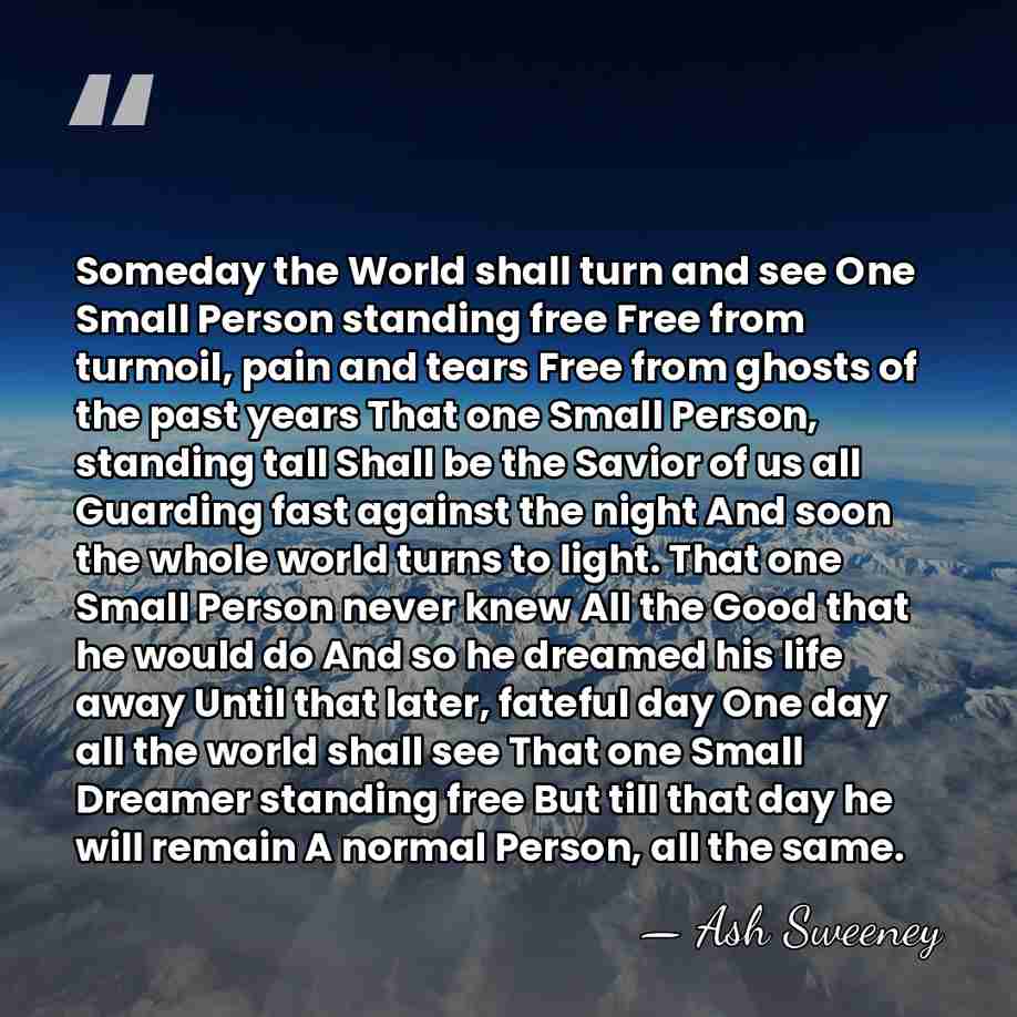Someday the World shall turn and see One Small Person standing free&hellip; - Ash Sweeney