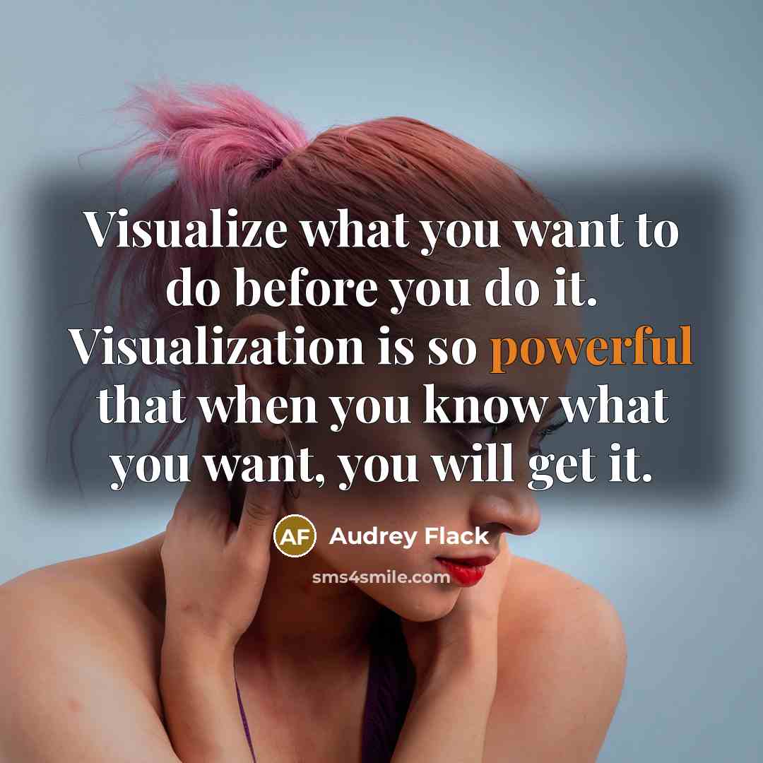 “Visualize what you want to do before you do it.…” quote by Audrey Flack