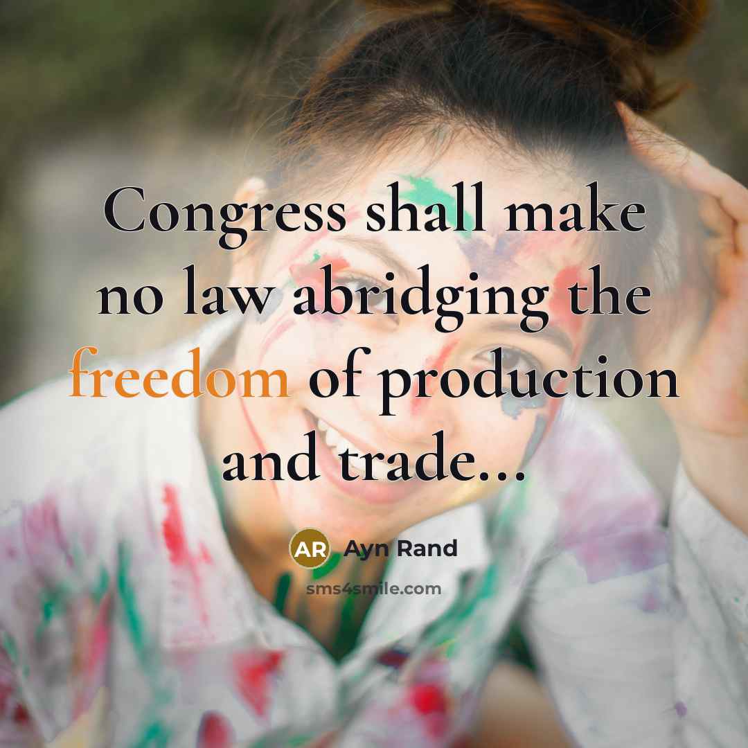 “Congress shall make no law abridging the freedom of production…” quote by Ayn Rand