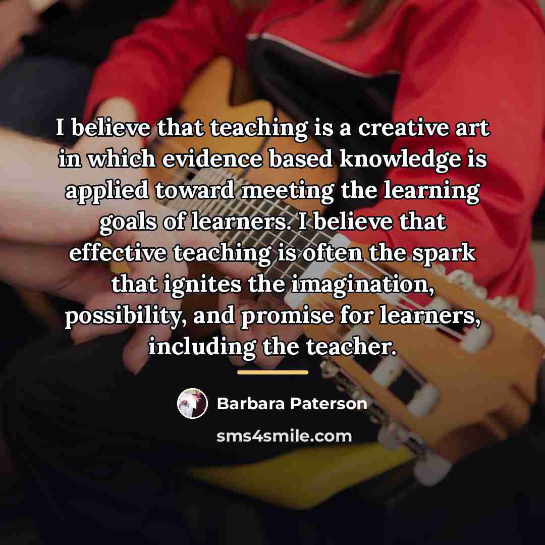 “I believe that teaching is a creative art in which…” quote by Barbara Paterson