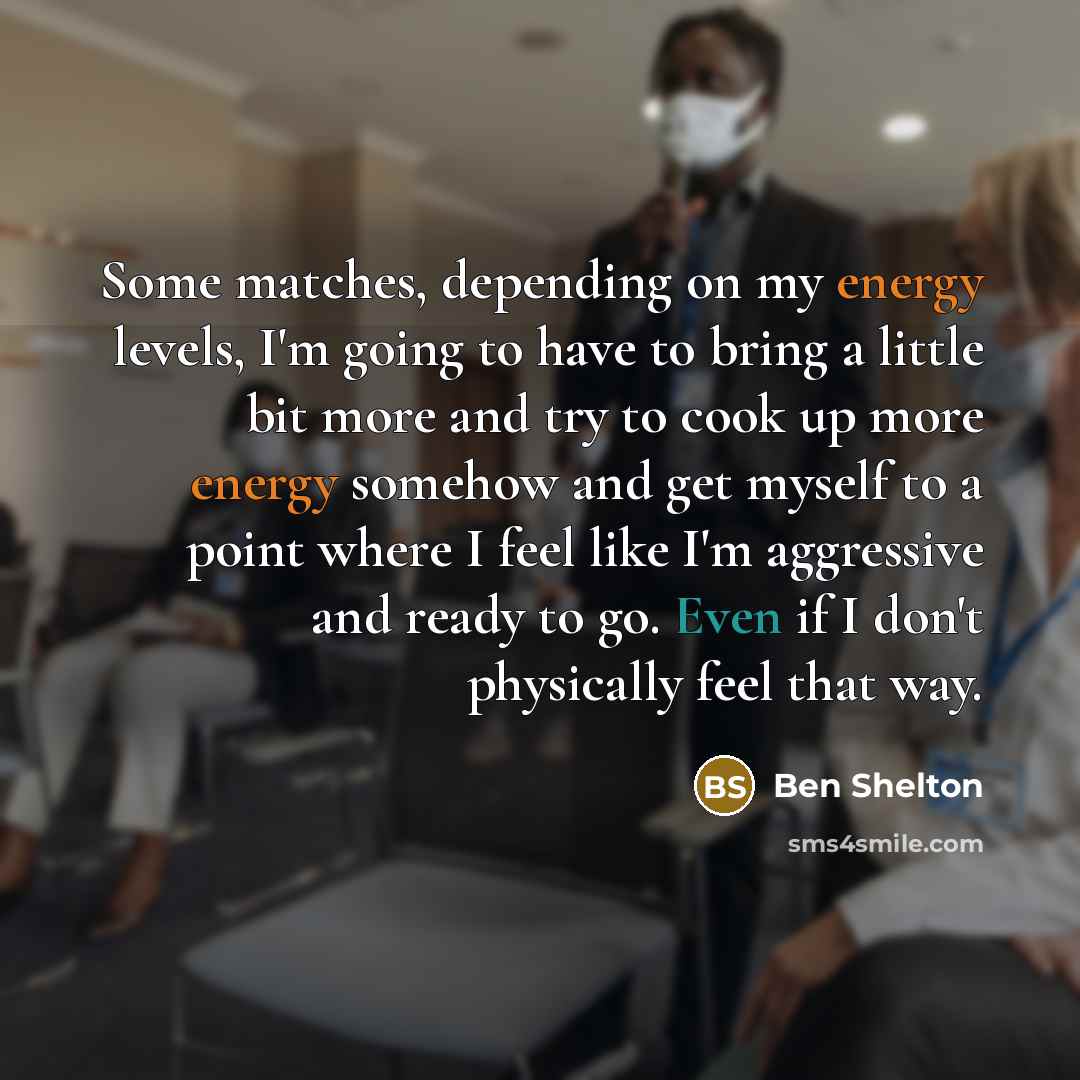 “Some matches, depending on my energy levels, I'm going to…” quote by Ben Shelton
