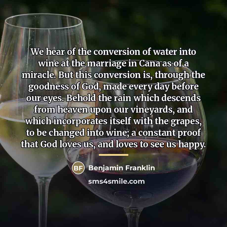 “We hear of the conversion of water into wine at…” quote by Benjamin Franklin