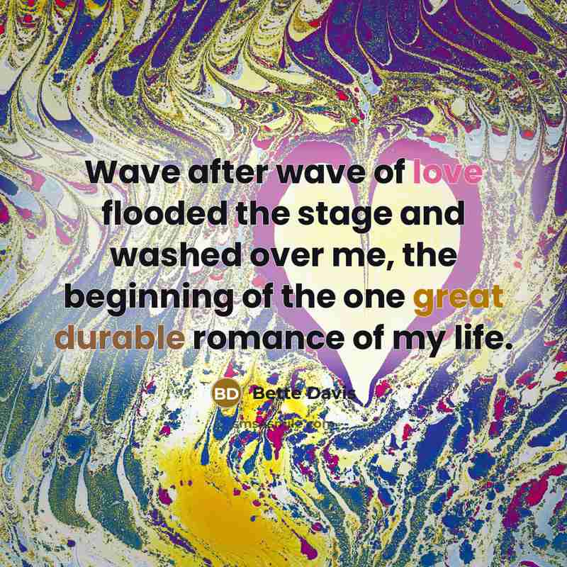 “Wave after wave of love flooded the stage and washed…” quote by Bette Davis