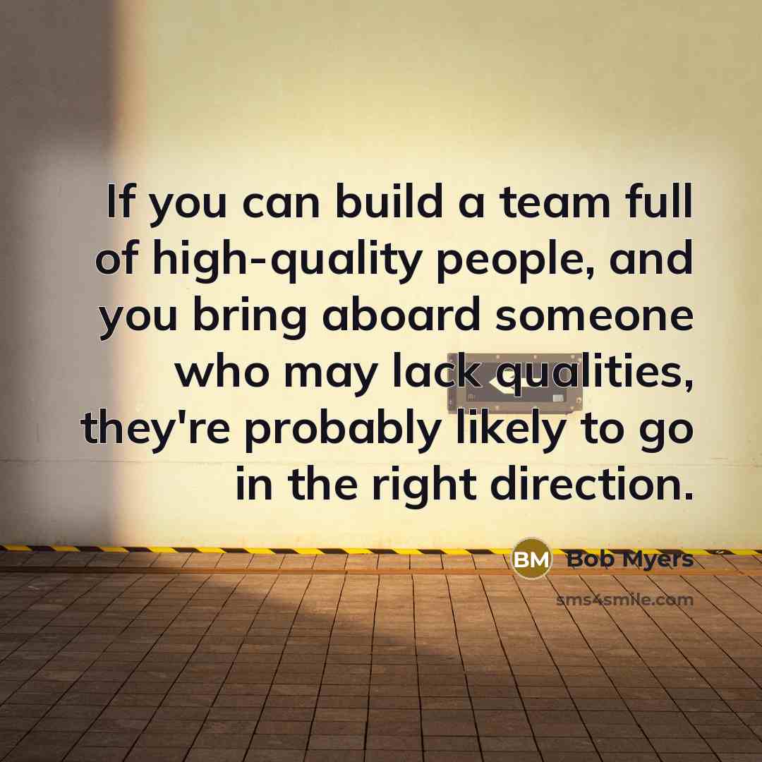 “If you can build a team full of high-quality people,…” quote by Bob Myers