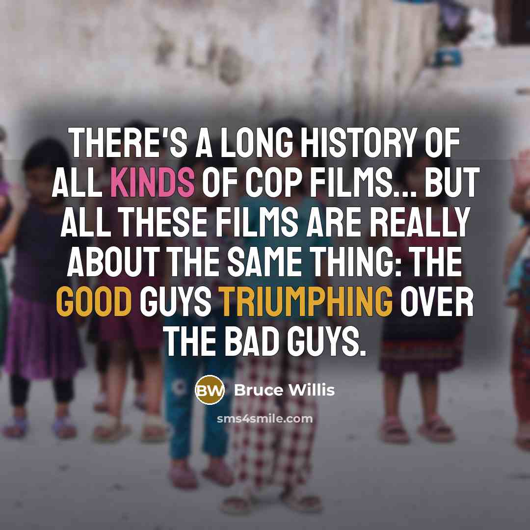 “There's a long history of all kinds of cop films...…” quote by Bruce Willis