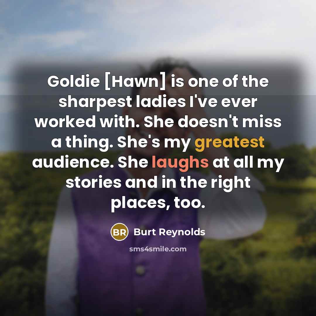 “Goldie [Hawn] is one of the sharpest ladies I've ever…” quote by Burt Reynolds