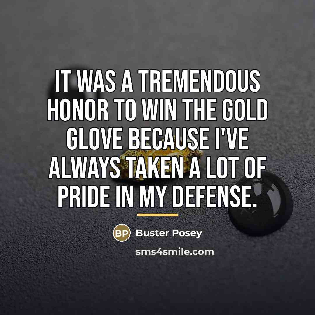 “It was a tremendous honor to win the Gold Glove…” quote by Buster Posey