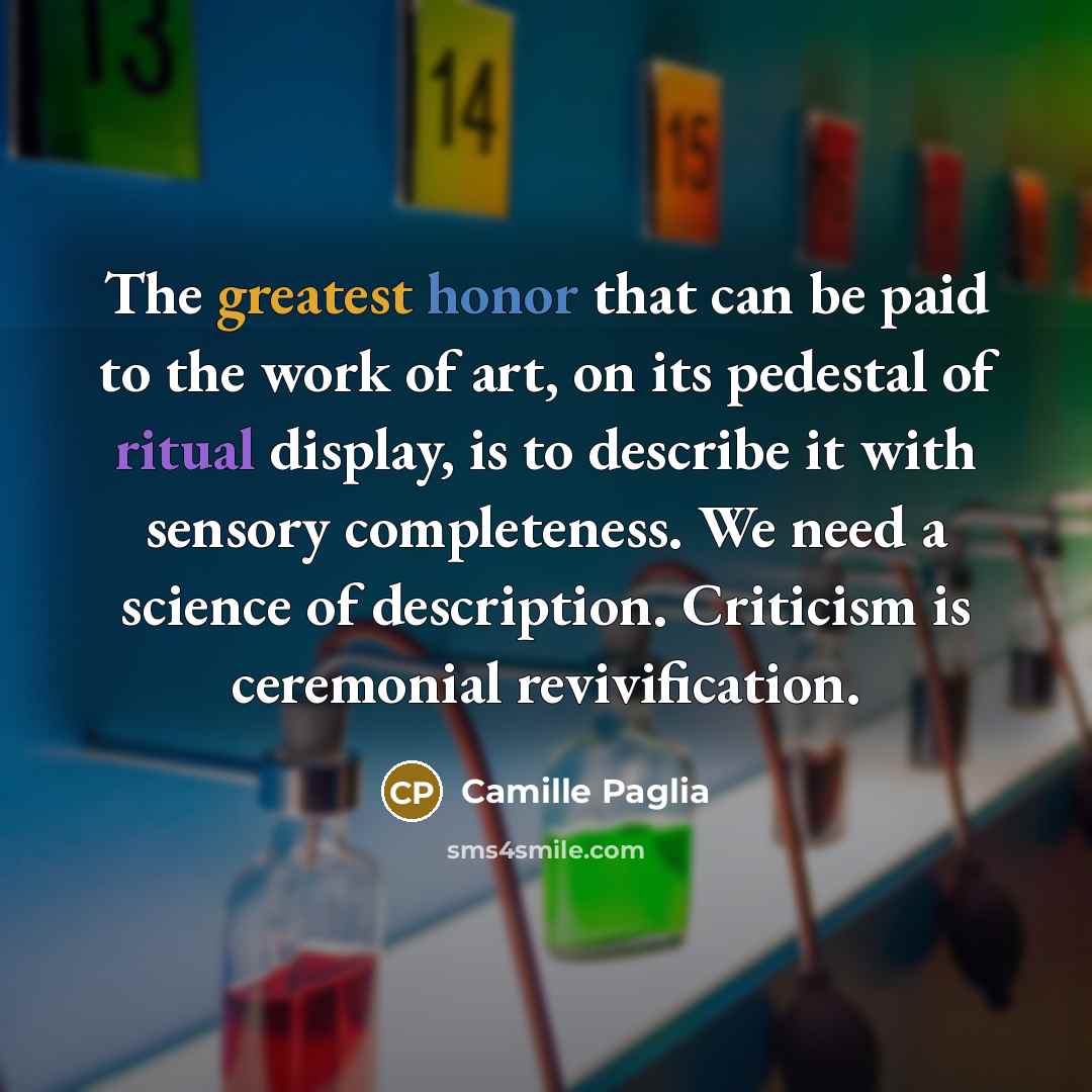 “The greatest honor that can be paid to the work…” quote by Camille Paglia
