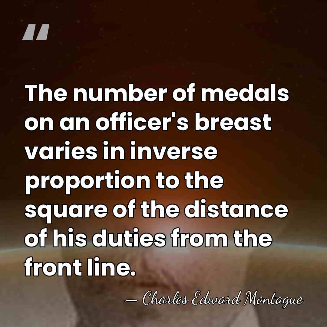 The number of medals on an officer's breast varies in inverse proportion&hellip; - Charles Edward Montague