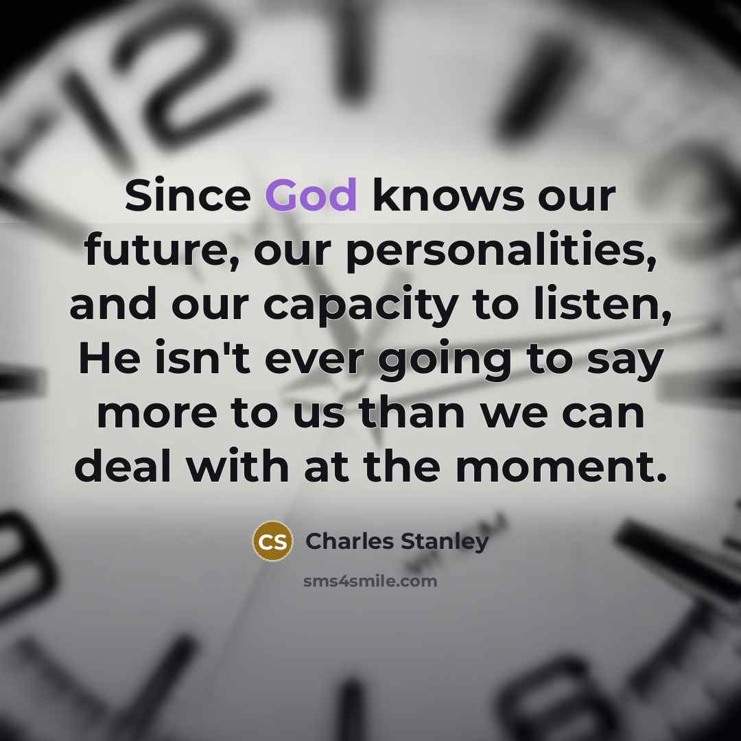 “Since God knows our future, our personalities, and our capacity…” quote by Charles Stanley