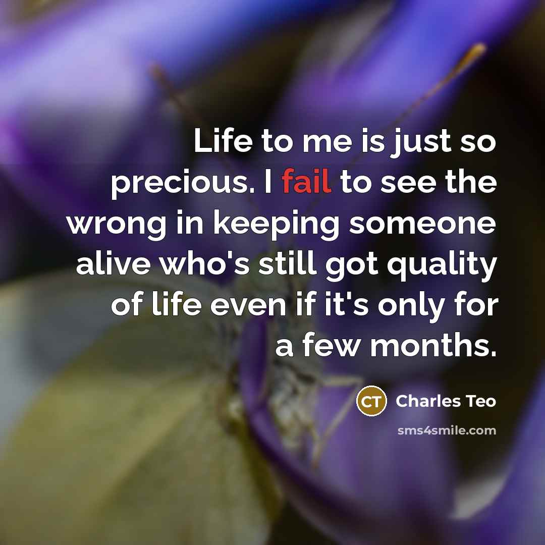 “Life to me is just so precious. I fail to…” quote by Charles Teo