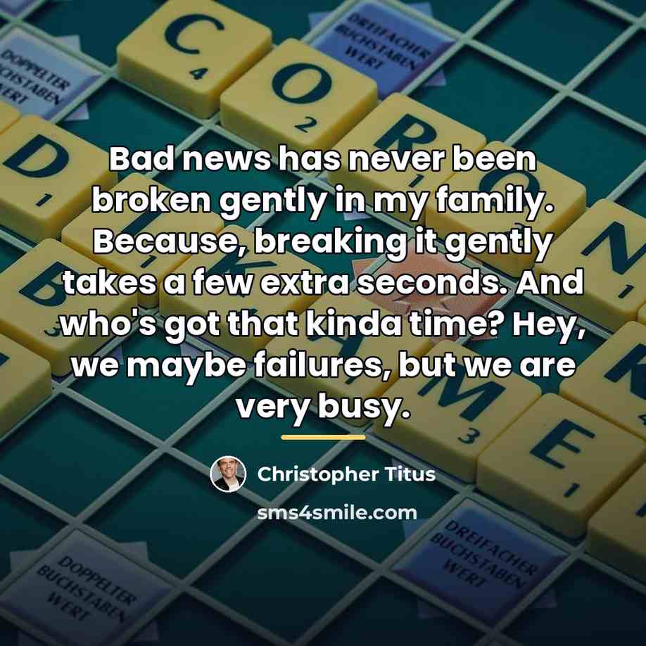 “Bad news has never been broken gently in my family.…” quote by Christopher Titus