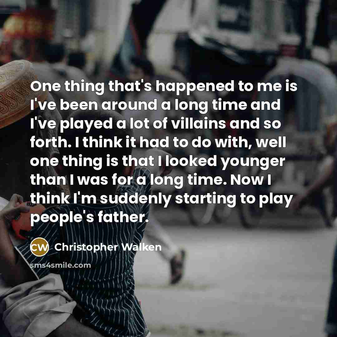 “One thing that's happened to me is I've been around…” quote by Christopher Walken