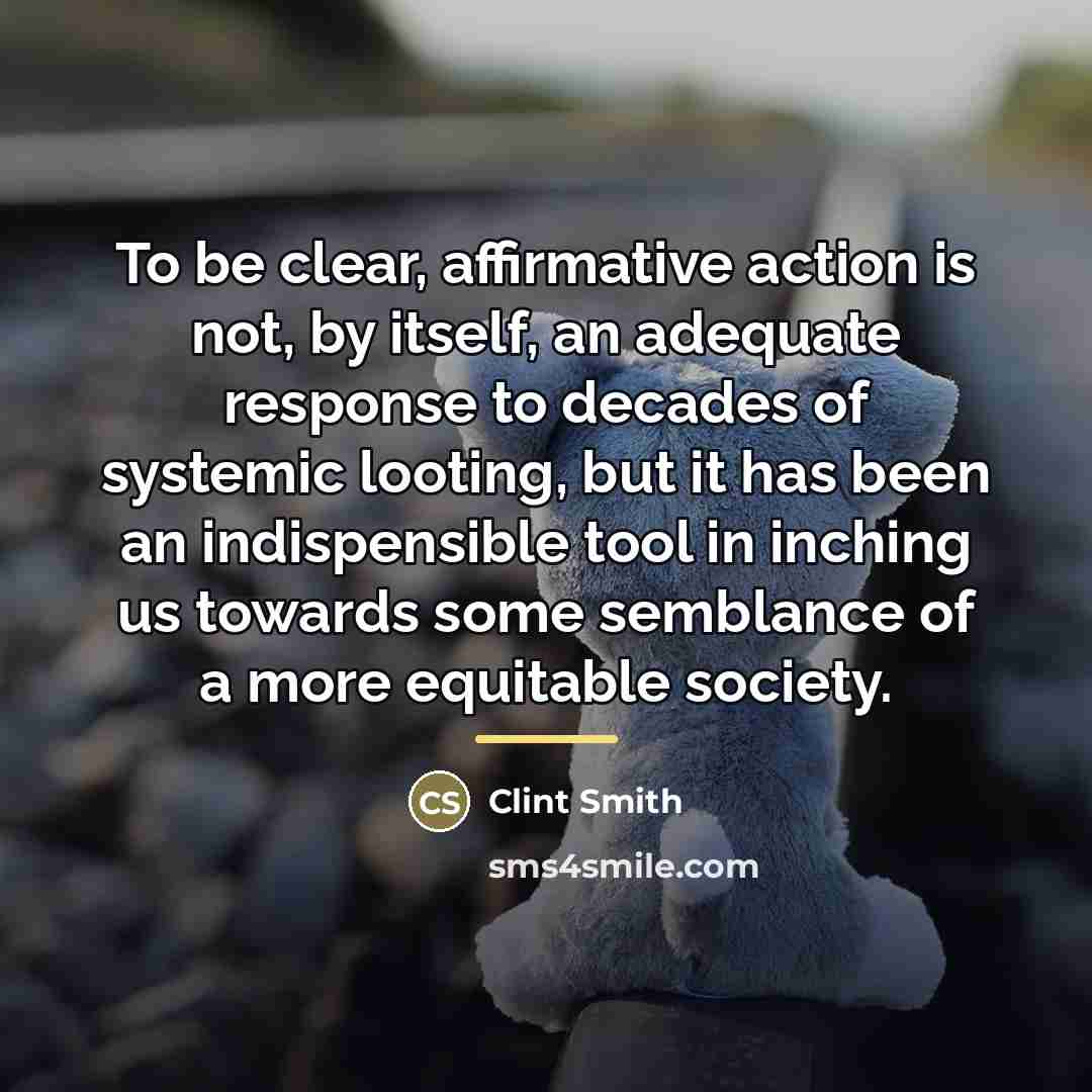 “To be clear, affirmative action is not, by itself, an…” quote by Clint Smith