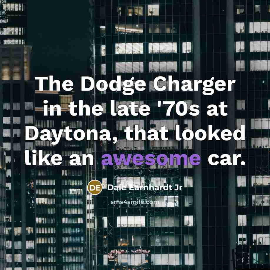 “The Dodge Charger in the late '70s at Daytona, that…” quote by Dale Earnhardt Jr