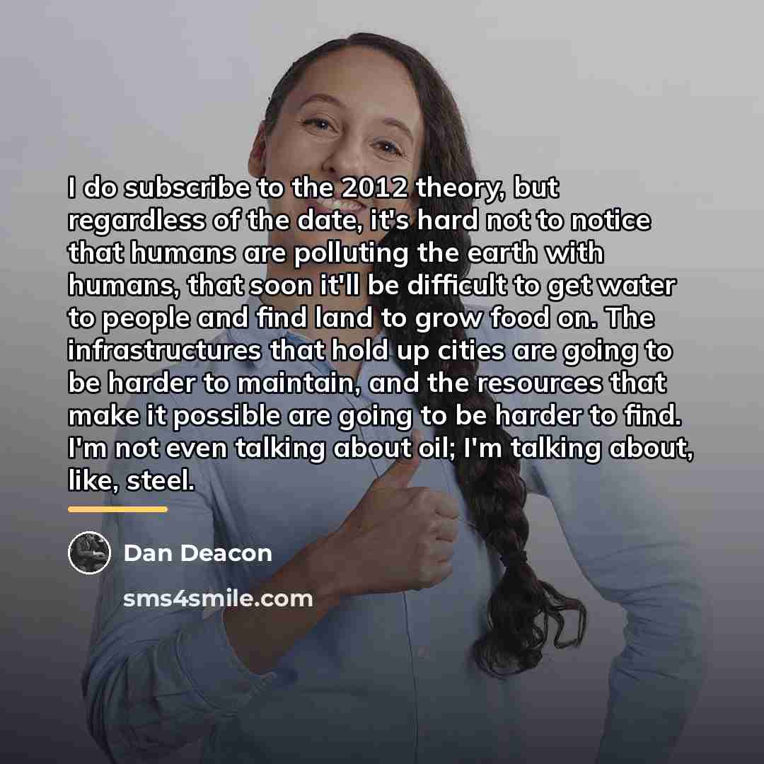 “I do subscribe to the 2012 theory, but regardless of…” quote by Dan Deacon