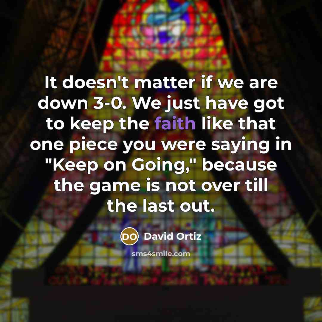 “It doesn't matter if we are down 3-0. We just…” quote by David Ortiz