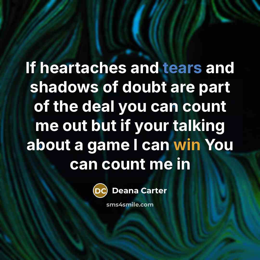 “If heartaches and tears and shadows of doubt are part…” quote by Deana Carter