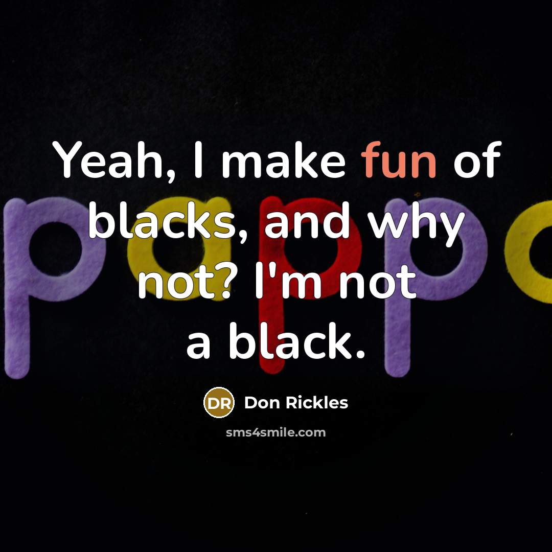 “Yeah, I make fun of blacks, and why not? I'm…” quote by Don Rickles