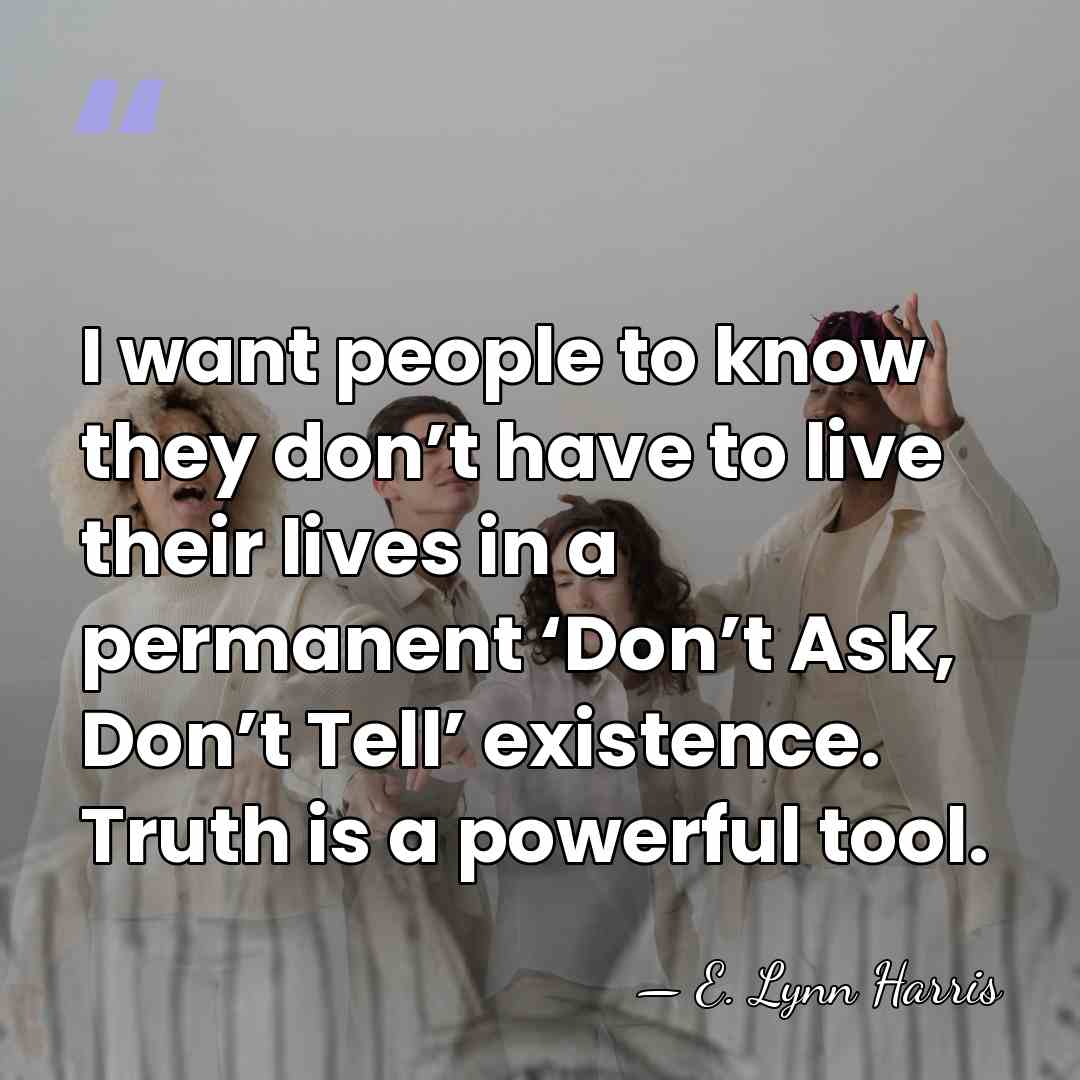 I want people to know they don’t have to live their lives&hellip; - E. Lynn Harris
