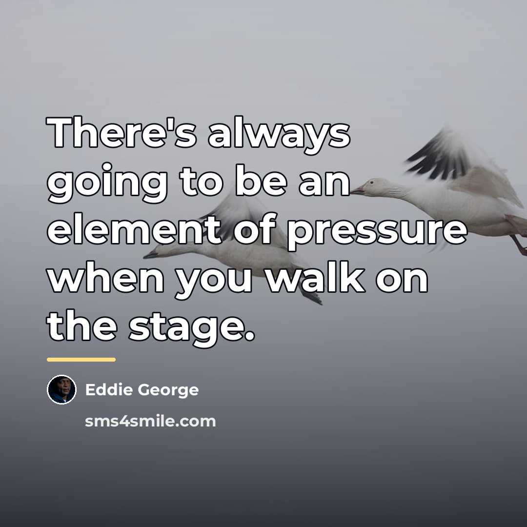 “There's always going to be an element of pressure when…” quote by Eddie George
