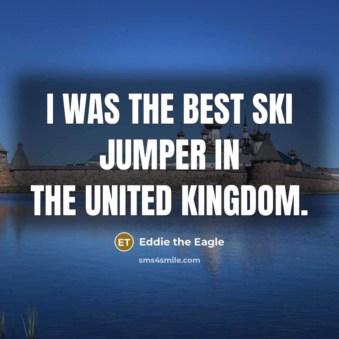 “I was the best ski jumper in the United Kingdom.…” quote by Eddie the Eagle