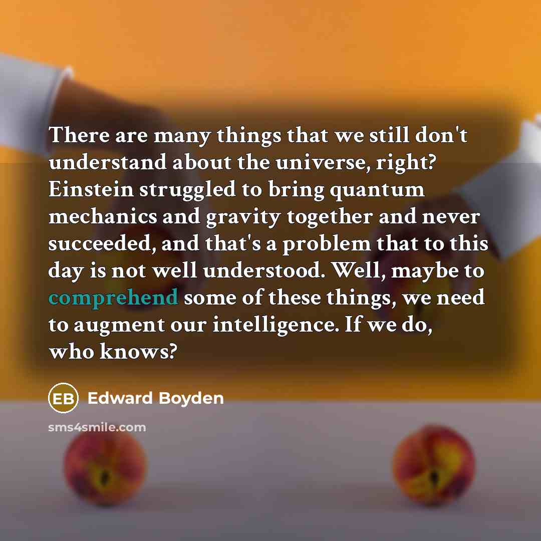 “There are many things that we still don't understand about…” quote by Edward Boyden