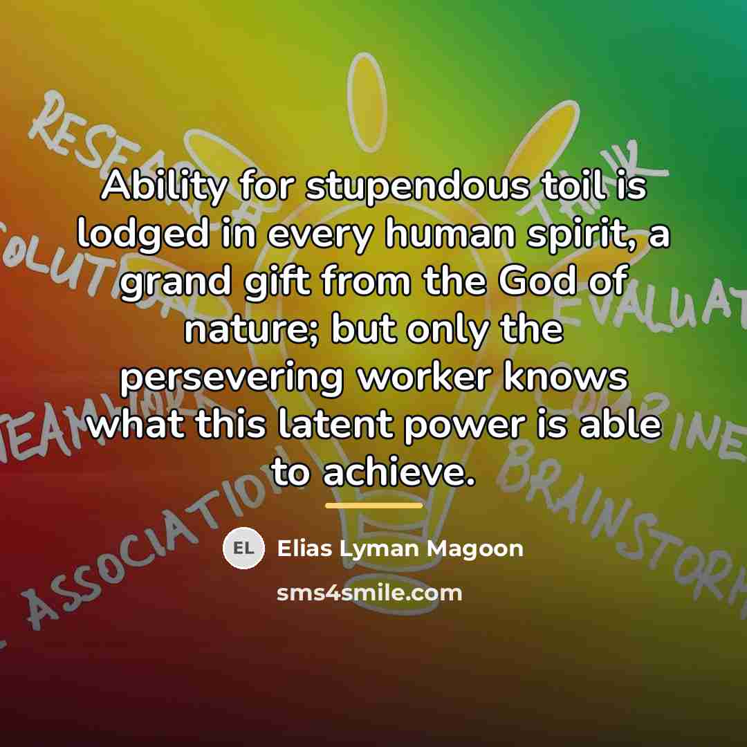 “Ability for stupendous toil is lodged in every human spirit,…” quote by Elias Lyman Magoon