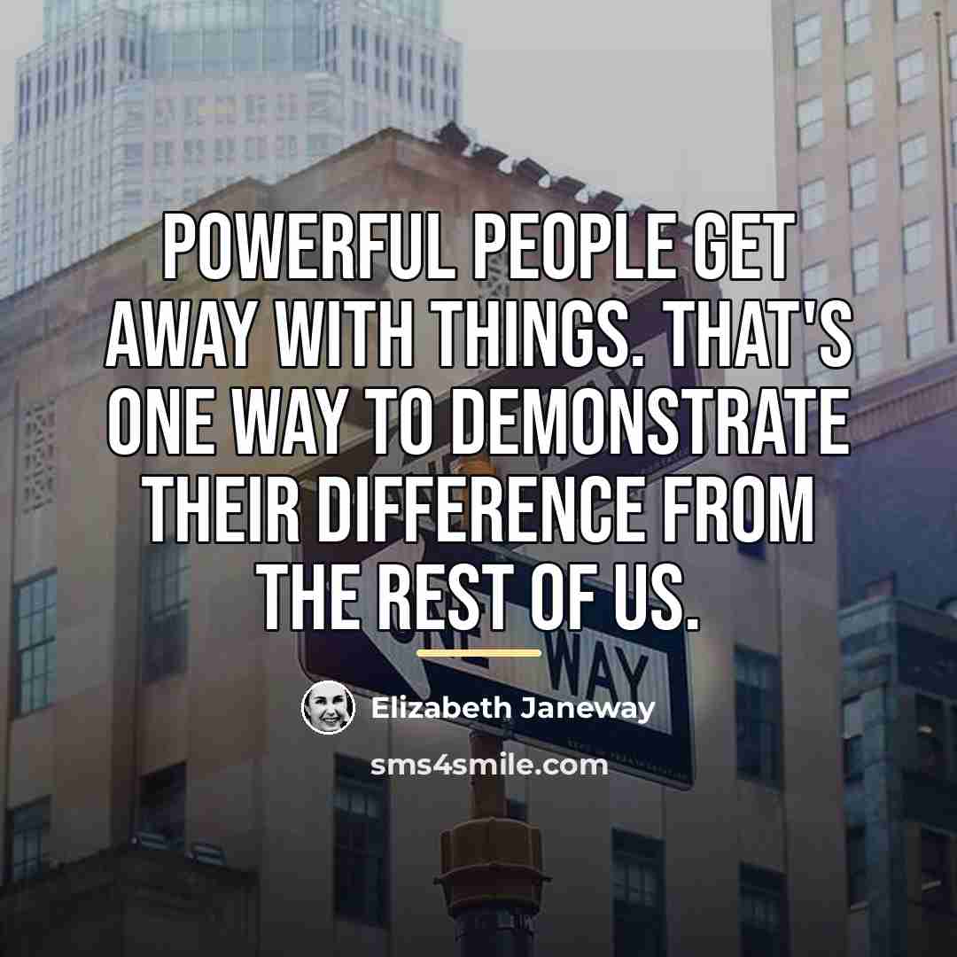 “Powerful people get away with things. That's one way to…” quote by Elizabeth Janeway
