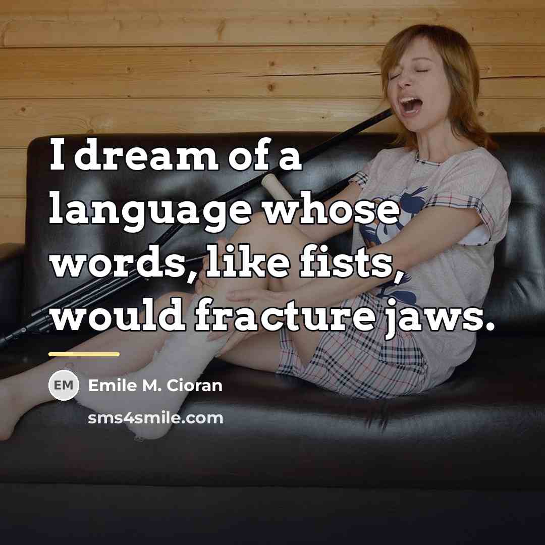 “I dream of a language whose words, like fists, would…” quote by Emile M. Cioran