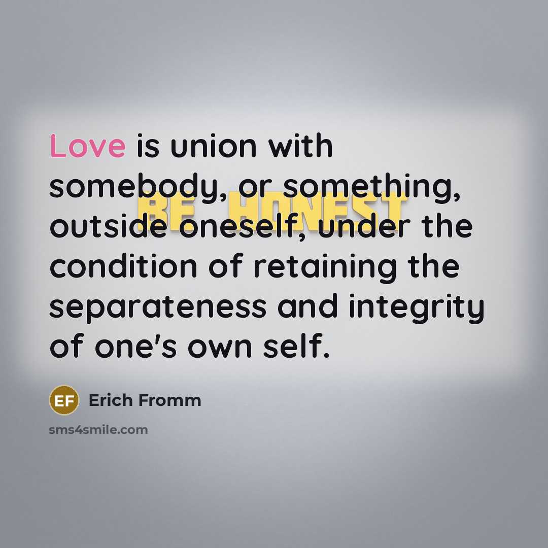 “Love is union with somebody, or something, outside oneself, under…” quote by Erich Fromm