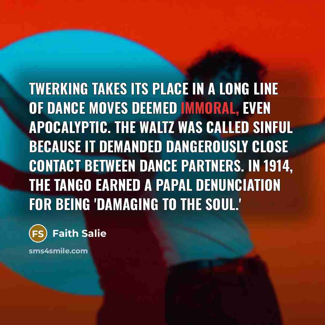 “Twerking takes its place in a long line of dance…” quote by Faith Salie