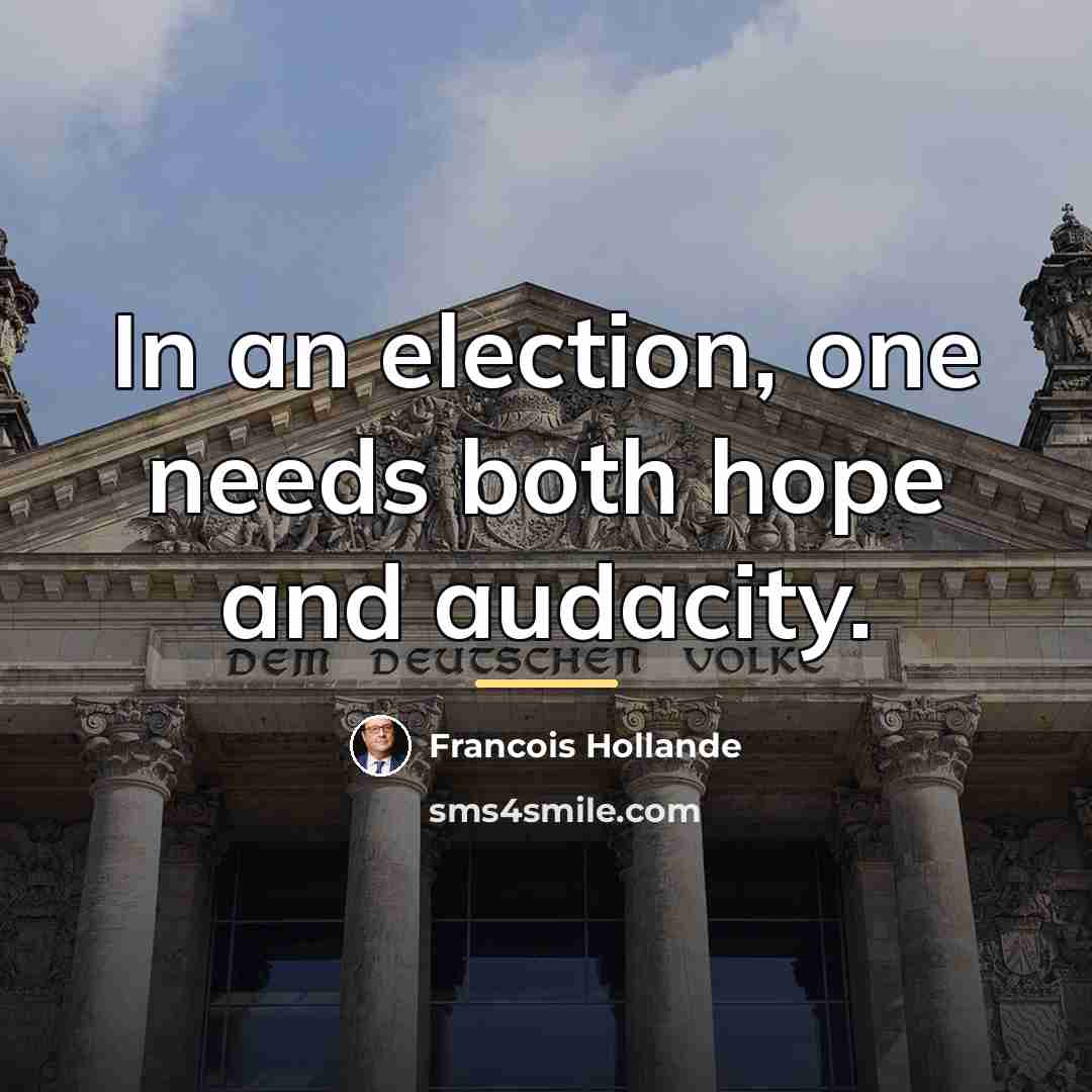 “In an election, one needs both hope and audacity.…” quote by Francois Hollande