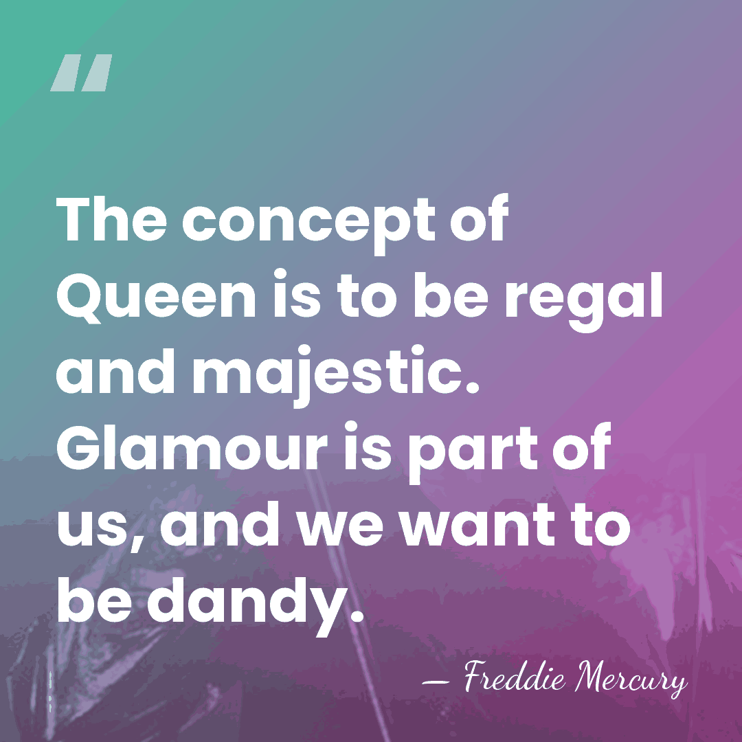 The concept of Queen is to be regal and majestic. Glamour is&hellip; - Freddie Mercury