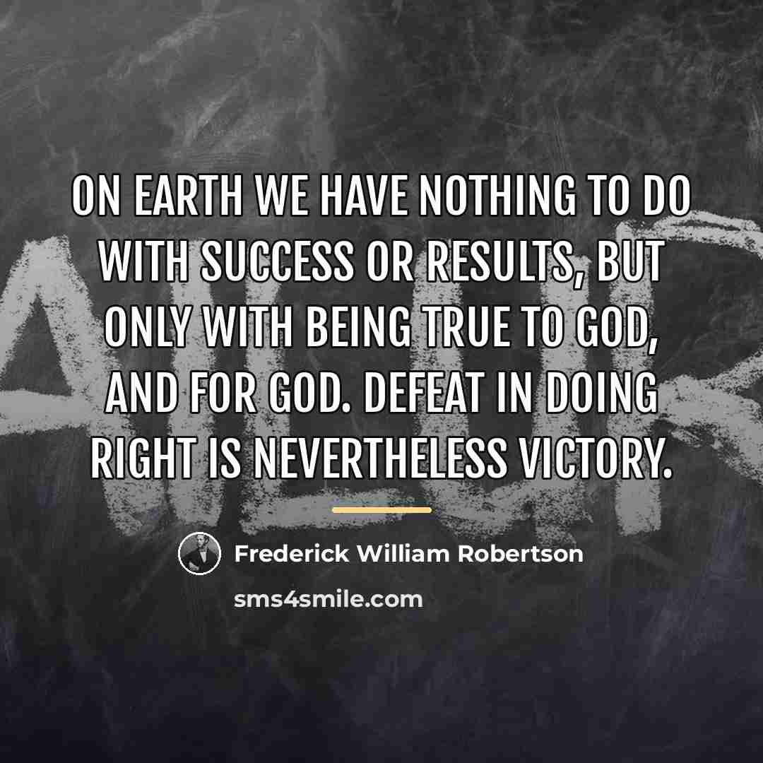 “On earth we have nothing to do with success or…” quote by Frederick William Robertson