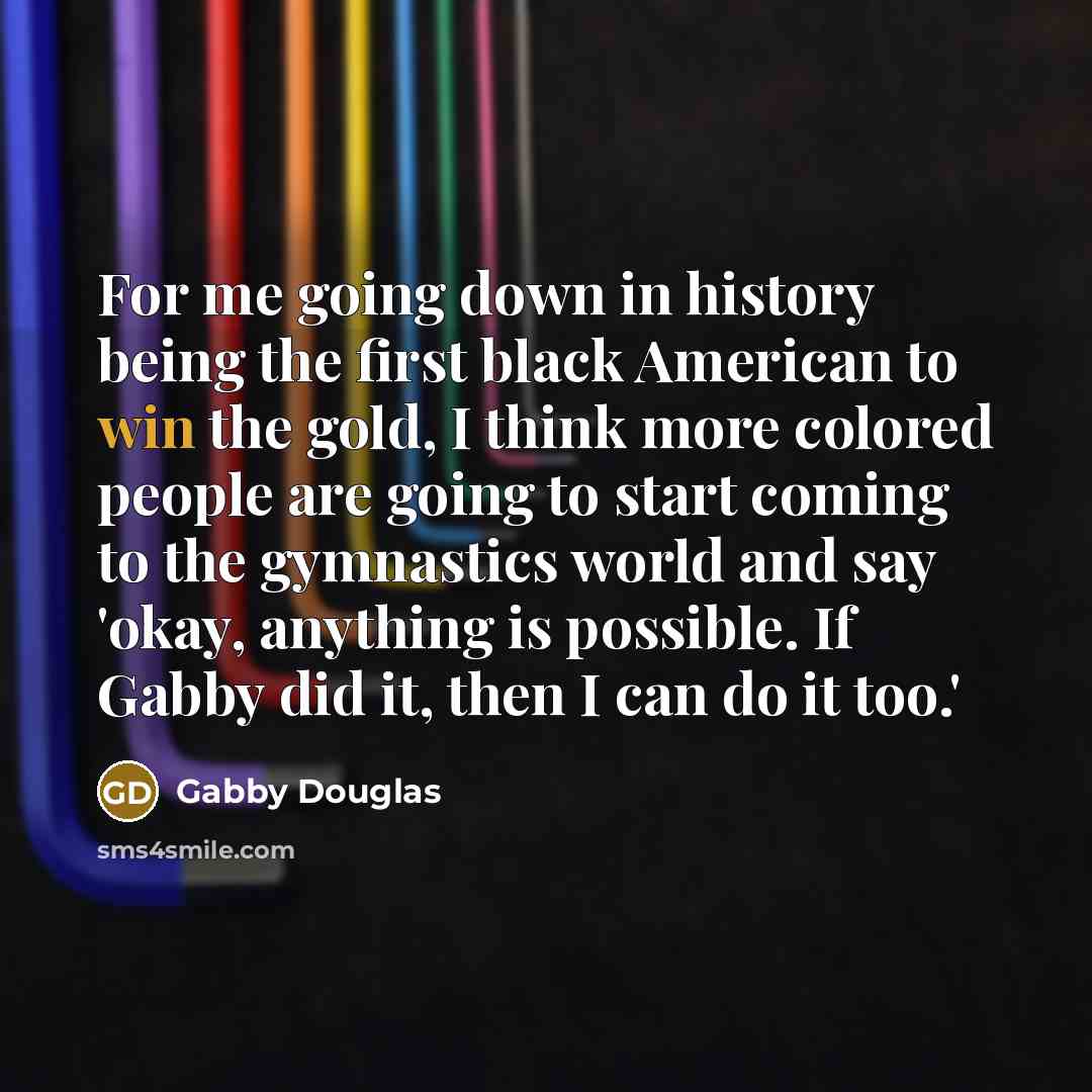 “For me going down in history being the first black…” quote by Gabby Douglas