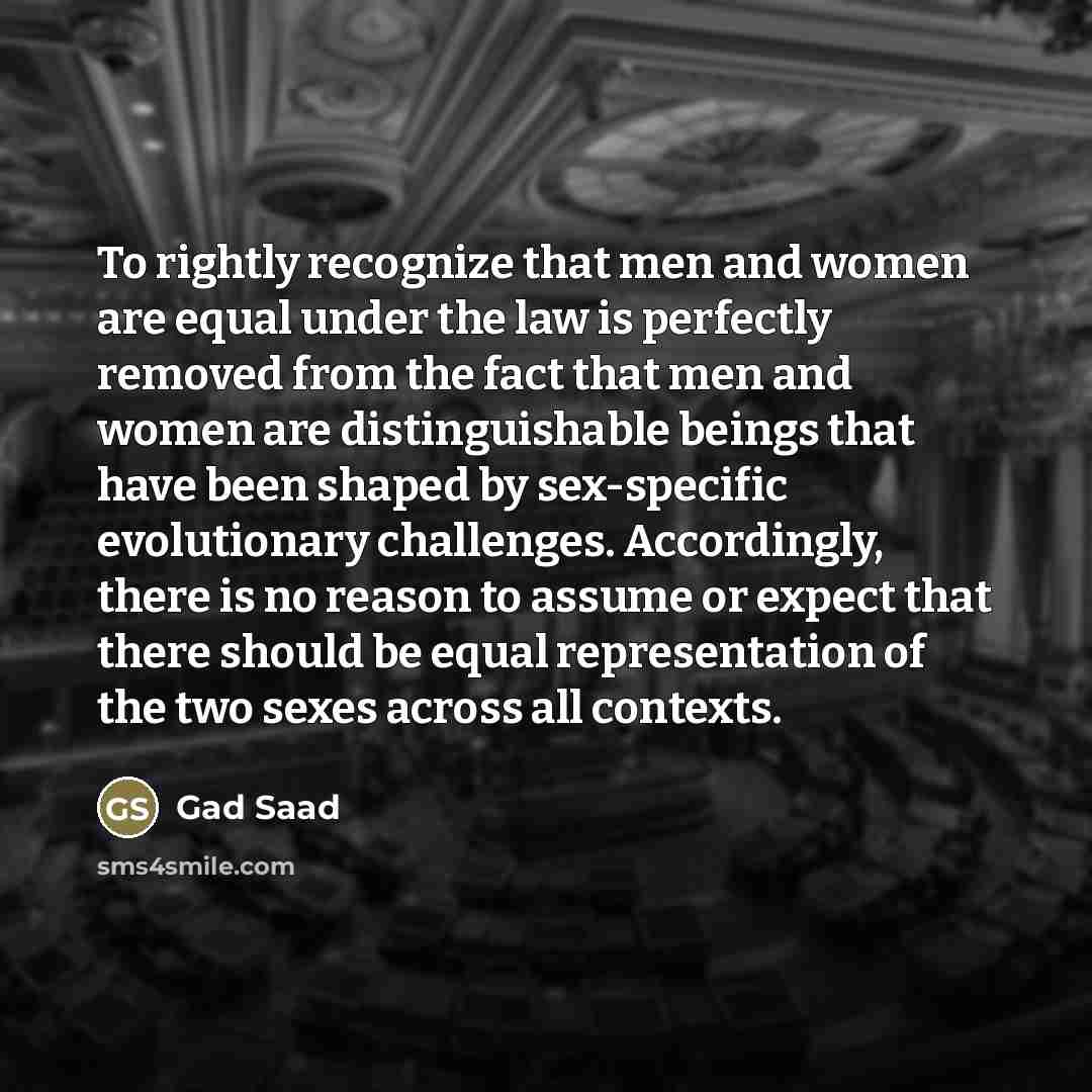 “To rightly recognize that men and women are equal under…” quote by Gad Saad
