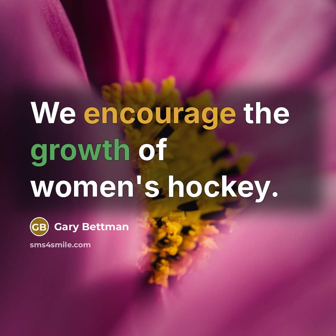 “We encourage the growth of women's hockey.…” quote by Gary Bettman