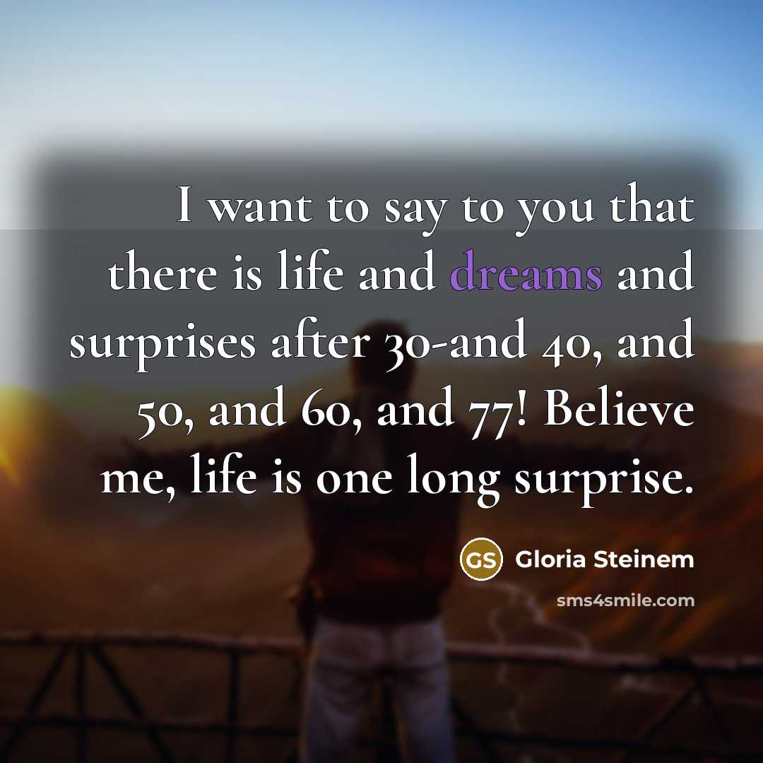 “I want to say to you that there is life…” quote by Gloria Steinem