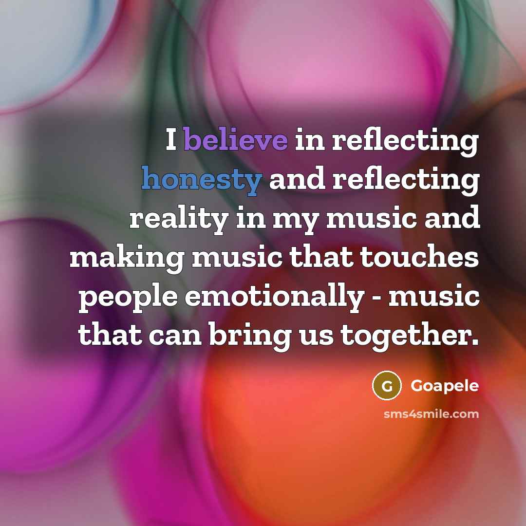 “I believe in reflecting honesty and reflecting reality in my…” quote by Goapele