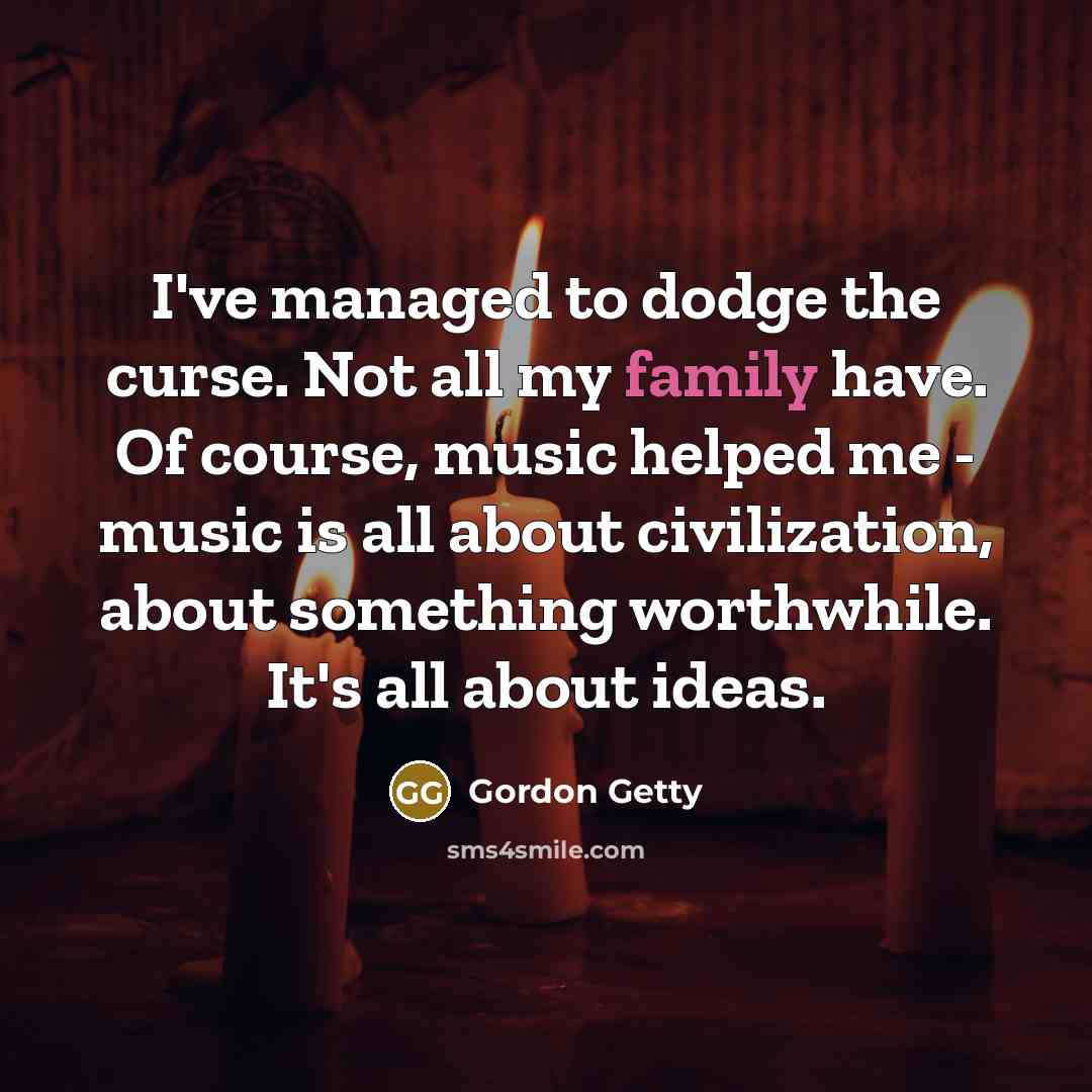 “I've managed to dodge the curse. Not all my family…” quote by Gordon Getty