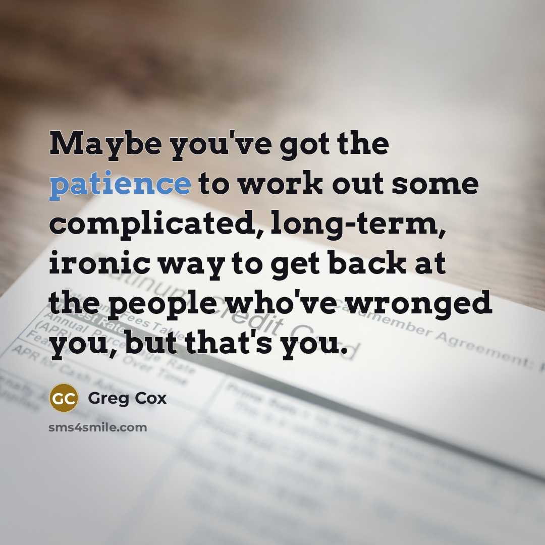“Maybe you've got the patience to work out some complicated,…” quote by Greg Cox
