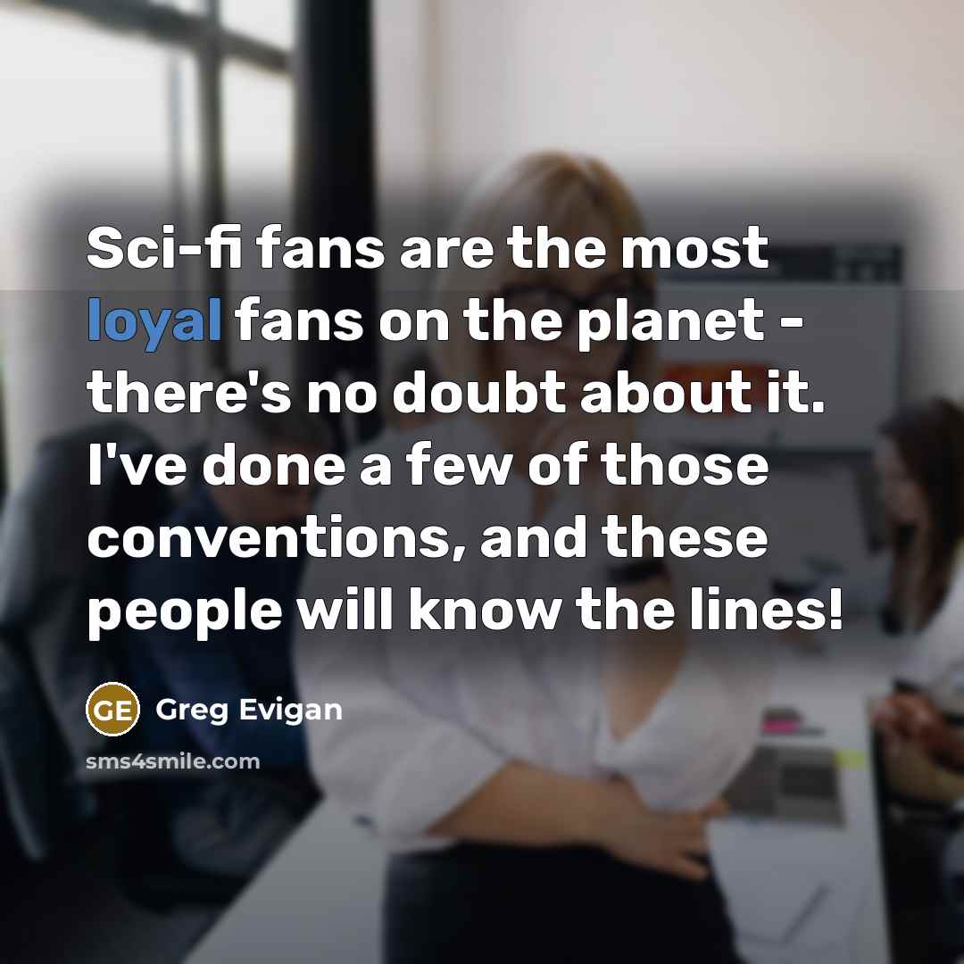 “Sci-fi fans are the most loyal fans on the planet…” quote by Greg Evigan