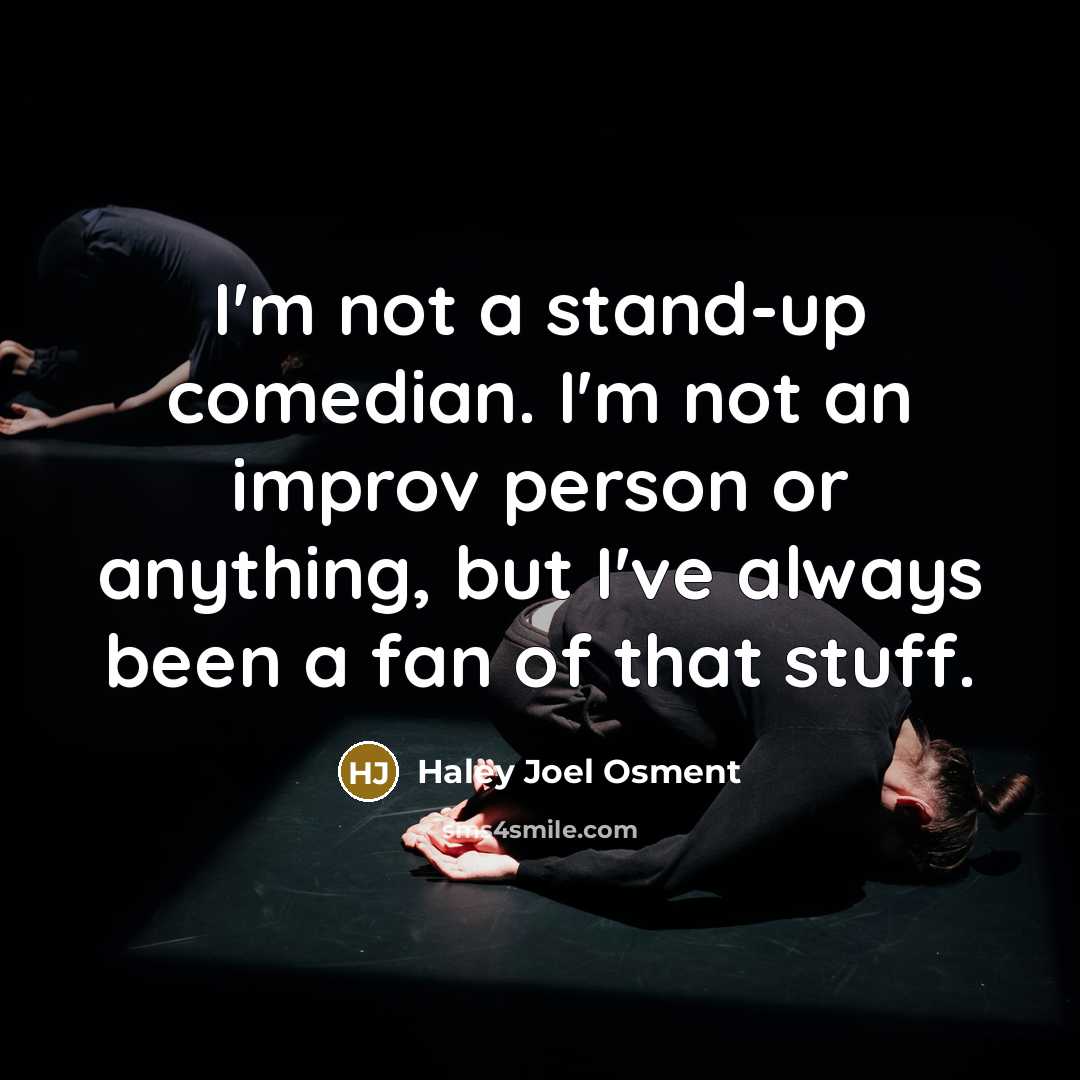 “I'm not a stand-up comedian. I'm not an improv person…” quote by Haley Joel Osment