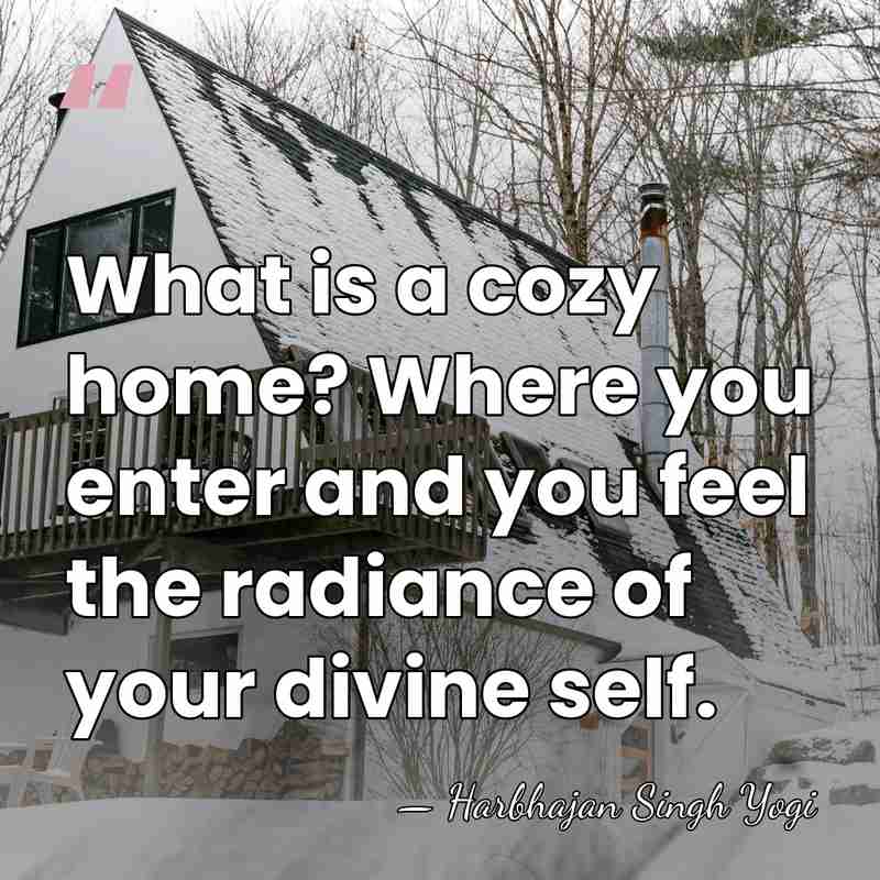 What is a cozy home? Where you enter and you feel the&hellip; - Harbhajan Singh Yogi