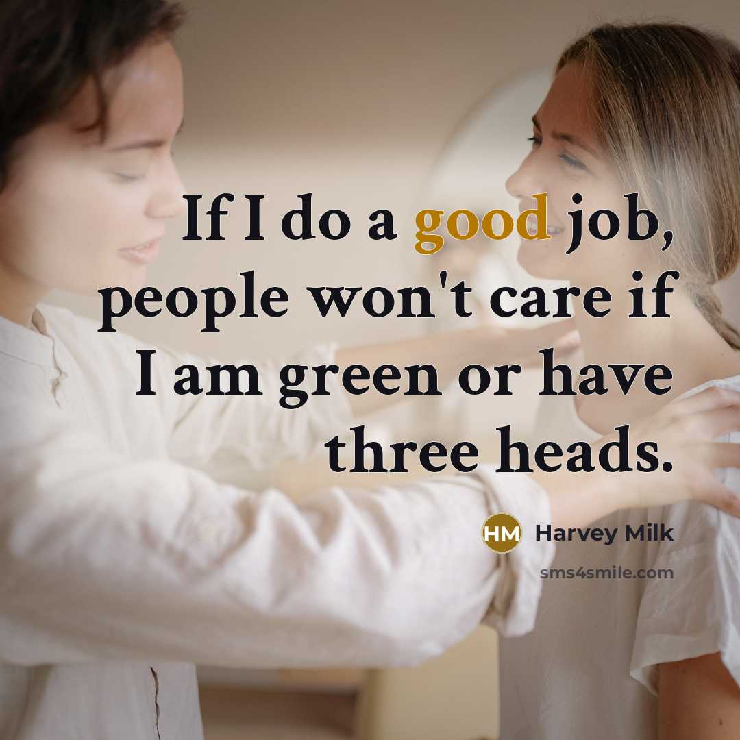 “If I do a good job, people won't care if…” quote by Harvey Milk