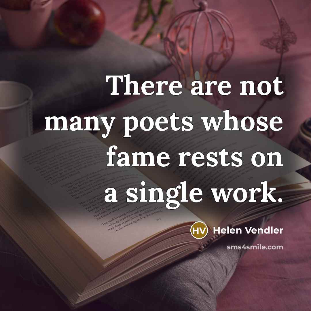“There are not many poets whose fame rests on a…” quote by Helen Vendler